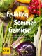 [GU 01] • Frühling, Sommer, Gemüse! · Überraschend neue Rezepte für die Lieblinge der Saison